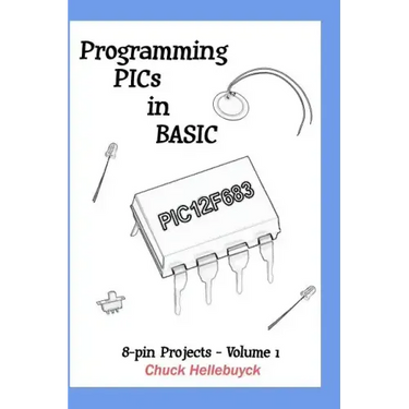Programming PICs in BASIC: 8-Pin Projects - Volume 1
