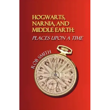 Hogwarts, Narnia, and Middle Earth: Places Upon a Time