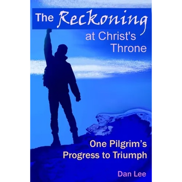 The Reckoning: at Christ's Throne One Pilgrim's Progress to Triumph