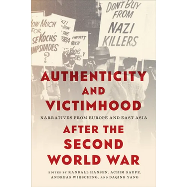 Authenticity and Victimhood After the Second World War: Narratives from Europe and East Asia