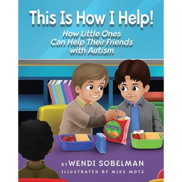 This is How I Help! How Little Ones Can Help Their Friends with Autism
