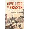 Civilised by Beasts: Animals and Urban Change in Nineteenth-Century Dublin