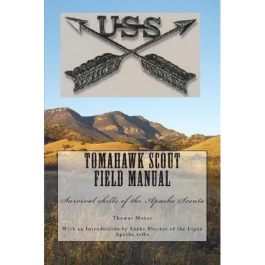 Tomahawk scout Field Manual: Survival skills of the Apache Scouts