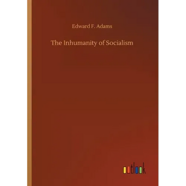 The Inhumanity of Socialism