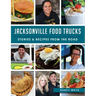 Jacksonville Food Trucks: Stories & Recipes from the Road