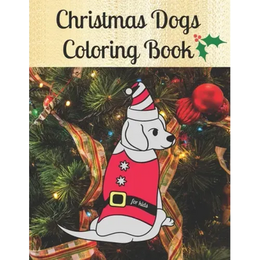 Christmas Dogs Coloring Book for kids: Premium Cover with Funny Christmas Repeated Dog Illustrations Coloring Pages Easy to use + Blank Sketchbook Pag