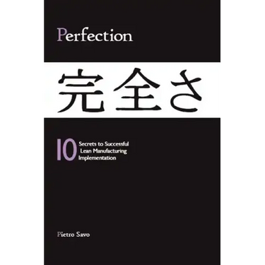 PERFECTION - 10 Secrets to Successful Lean Manufacturing Implementation