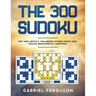 The 300 Sudoku Very Hard Difficult Challenging Extreme Expert Level Puzzles brain workout large print (The Sudoku Obsession Collection)