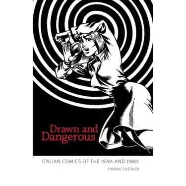 Drawn and Dangerous: Italian Comics of the 1970s and 1980s
