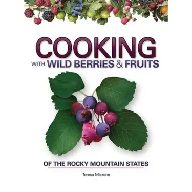 Cooking with Wild Berries & Fruits of the Rocky Mountain States