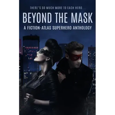 Beyond The Mask: A Fiction-Atlas Superhero Anthology