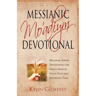 Messianic Mo'adiym Devotional: Messianic Jewish Devotionals for Israel's Annual Feasts, Fasts and Appointed Times