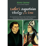 Luther's Augustinian Theology of the Cross: The Augustinianism of Martin Luther's Heidelberg Disputation and the Origins of Modern Philosophy of Relig