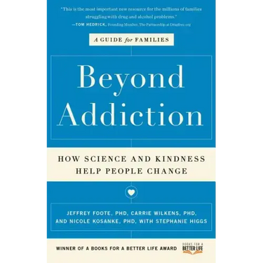Beyond Addiction: How Science and Kindness Help People Change: A Guide for Families