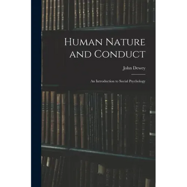 Human Nature and Conduct: An Introduction to Social Psychology