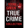 The Ryan Green True Crime Collection: Volume 5
