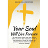 Your Soul Will Live Forever: Do you know where your soul will go when you leave this temporary world, in the presence of Jesus or without His presence