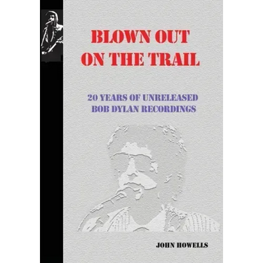 Blown Out on the Trail: 20 Years of Unreleased Bob Dylan Recordings