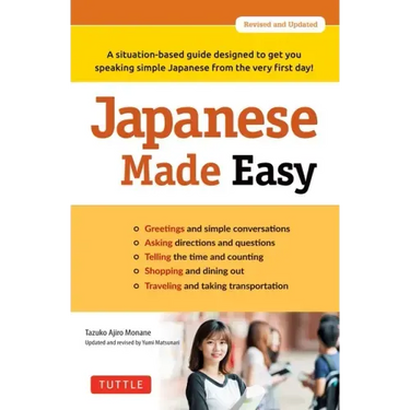 Japanese Made Easy: A Situation-Based Guide Designed to Get You Speaking Simple Japanese from the Very First Day! (Revised and Updated)