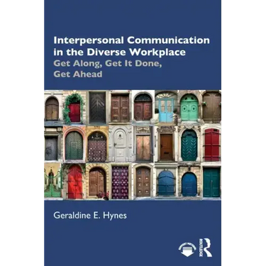 Interpersonal Communication in the Diverse Workplace: Get Along, Get It Done, Get Ahead