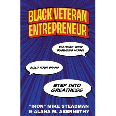 Black Veteran Entrepreneur: Validate Your Business Model, Build Your Brand, and Step Into Greatness