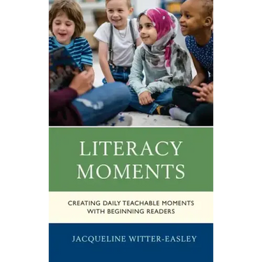 Literacy Moments: Creating Daily Teachable Moments with Beginning Readers