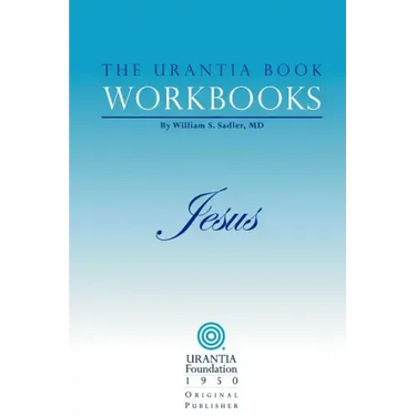 The Urantia Book Workbooks: Volume IV - Jesus