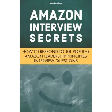 Amazon Interview Secrets: How to Respond to 101 Popular Amazon Leadership Principles Interview Questions