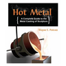 Hot Metal: A Complete Guide to the Metal Casting of Sculpture