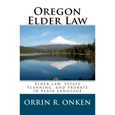 Oregon Elder Law: Elder law, estate planning, and probate in plain language