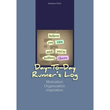 Day-to-Day Runner's Log: Motivation. Organization. Inspiration.