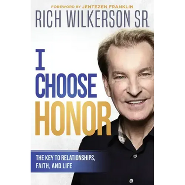 I Choose Honor: The Key to Relationships, Faith, and Life