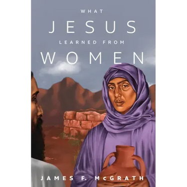 What Jesus Learned from Women