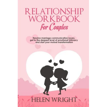 Relationship Workbook for Couples: Resolve Marriage Communication Issues, Get to the Deepest Level of Emotional Intimacy and Start Your Mutual Transfo