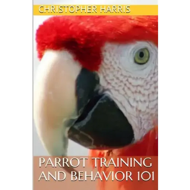 Parrot Training and Behavior 101