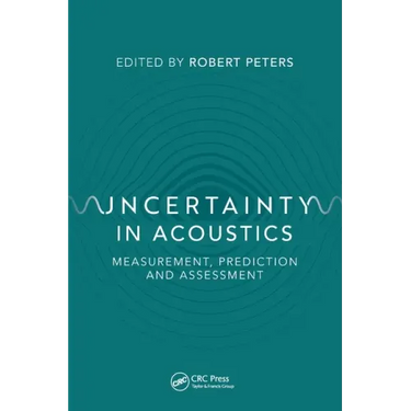 Uncertainty in Acoustics: Measurement, Prediction and Assessment