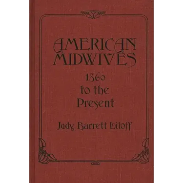 American Midwives: 1860 to the Present