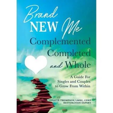 Brand New Me: Complemented, Completed and Whole: A Guide for Singles and Couples to Grow from Within