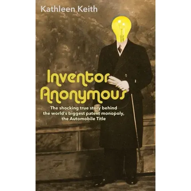 Inventor Anonymous: The shocking true story behind the world's biggest patent monopoly, The Automobile Title