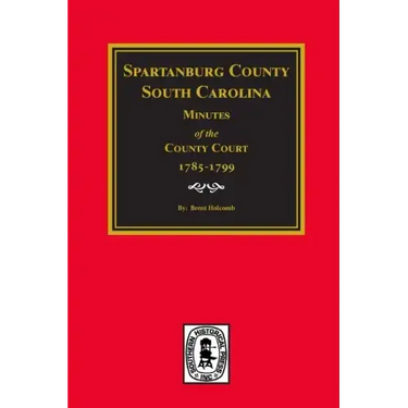 Spartanburg County, South Carolina Minutes of the County Court, 1785-1799.