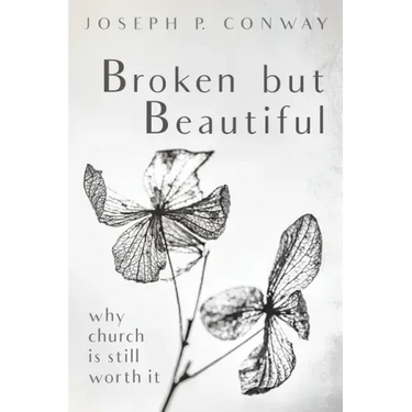 Broken But Beautiful: Why Church Is Still Worth It