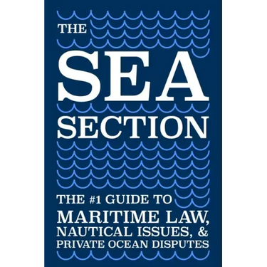 The Sea Section: The #1 Guide to Maritime Law, Nautical Issues, & Private Ocean Disputes