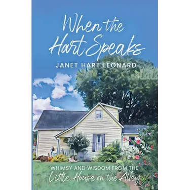 When the Hart Speaks: Whimsy and Wisdom from the Little House on the Alley