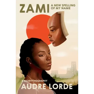 Zami: A New Spelling of My Name: A Biomythography