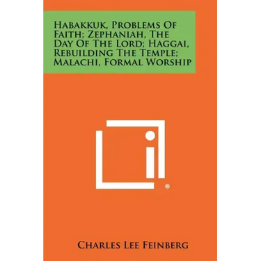 Habakkuk, Problems Of Faith; Zephaniah, The Day Of The Lord; Haggai, Rebuilding The Temple; Malachi, Formal Worship