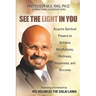 See the Light in You: Acquire Spiritual Powers to Achieve Mindfulness, Wellness, Happiness, and Success