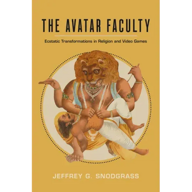 The Avatar Faculty: Ecstatic Transformations in Religion and Video Games Volume 16