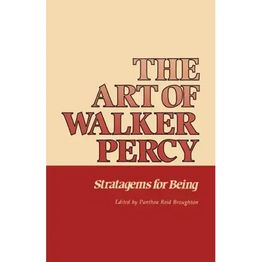 The Art of Walker Percy: Stratagems for Being