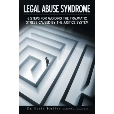 Legal Abuse Syndrome: 8 Steps for Avoiding the Traumatic Stress Caused by the Justice System