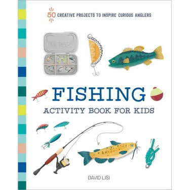 Fishing Activity Book for Kids: 50 Creative Projects to Inspire Curious Anglers